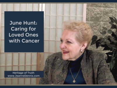 June Hunt: Caring for Loved Ones with Cancer, Heritage of Truth www.JeanneDennis.com