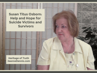 Susan Titus Osborn: Help and Hope for Suicide Victims and Survivors, Heritage of Truth, JeanneDennis.com