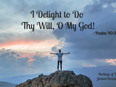 I Delight to Do Thy Will, O My God! Psalm 40:8, Heritage of Truth, JeanneDennis.com Man standing on rock