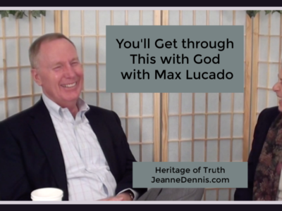 Max Lucado You'll Get Through This with God, Heritage of Truth, JeanneDennis.com