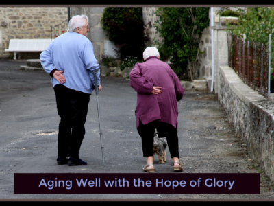 Aging Well with the Hope of Glory