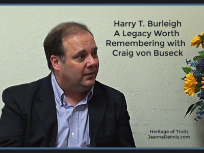 Harry T. Burleigh a Legacy Worth Remembering with Craig von Buseck, Heritage of Truth, JeanneDennis.com