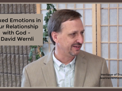 Mixed Emotions in Our Relationship with God - David Wernli, Heritage of Truth, JeanneDennis.com