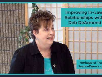 Improving In-Law Relationships with Deb DeArmond, Heritage of Truth, JeanneDennis.com