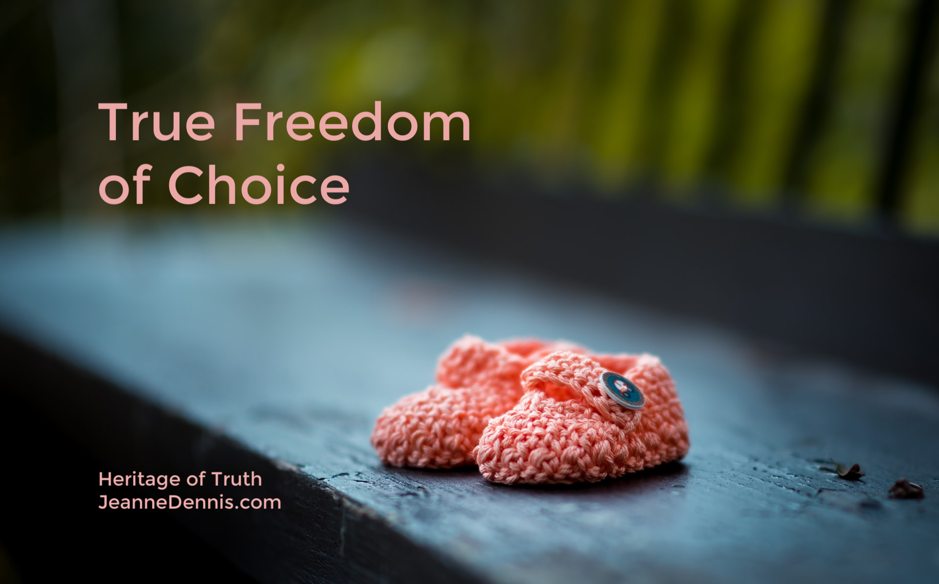 True Freedom of Choice, Heritage of Truth, JeanneDennis.com