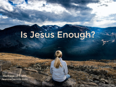 Is Jesus Enough? Heritage of Truth, JeanneDennis.com