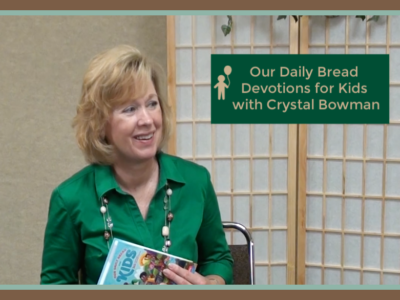 Our Daily Bread Devotional for Kids with Crystal Bowman
