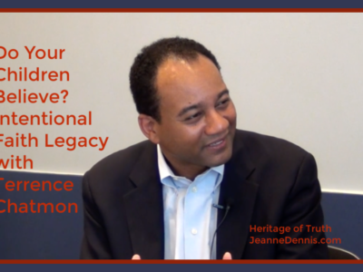 Do Your Children Believe? with Terrence Chatmon, Heritage of Truth, JeanneDennis.com