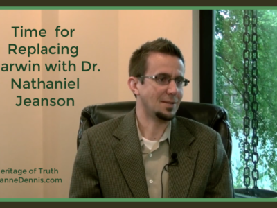 Time for Replacing Darwin with Dr. Nathaniel Jeanson, Heritage of Truth, JeanneDennis.com