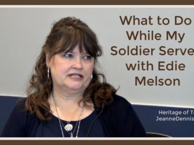 What to Do While My Soldier Serves with Edie Melson, Heritage of Truth, JeanneDennis.com