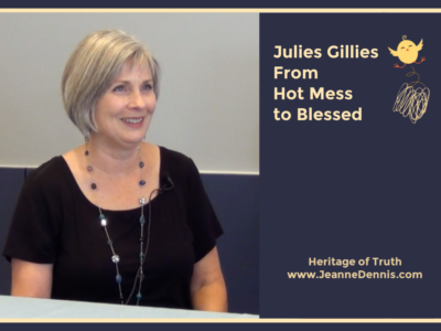 Julie Gillies From Hot Mess to Blessed, Heritage of Truth, www.JeanneDennis.com