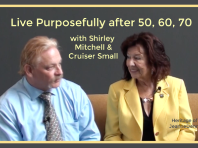 Living Purposefully after 50, 60, or 70, Shirley Mitchell & Cruiser Small, Heritage of Truth, JeanneDennis.com