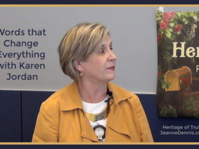 Words that Change Everything with Karen Jordan, Heritage of Truth, JeanneDennis.com
