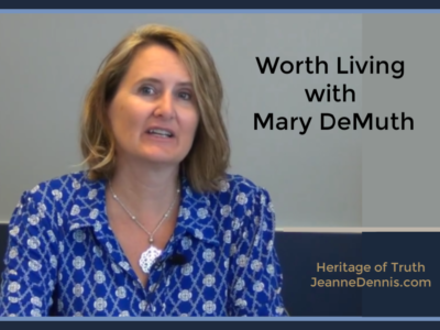 Worth Living with Mary DeMuth, Heritage of Truth, JeanneDennis.com