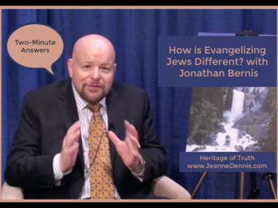 Two-Minute Answers, How is Evangelizing Jewish People Different? with Jonathan Bernis, Heritage of Truth, www.JeanneDennis.com