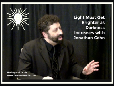 Light Must Get Brighter as Darkness Increases with Jonathan Cahn, Heritage of Truth www.Jeanne Dennis.com
