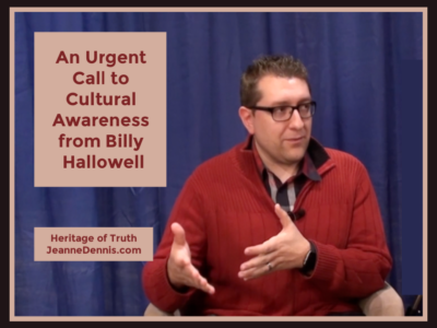 An Urgent Call to Cultural Awareness from Billy Hallowell, Heritage of Truth, JeanneDennis.com