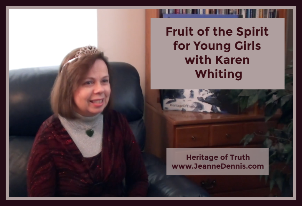Fruit of the Spirit for Young Girls with Karen Whiting, Heritage of Truth, Jeanne Dennis