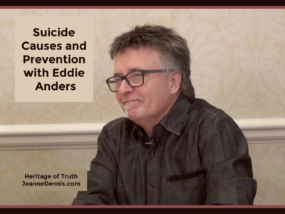 Suicide Causes and Preventions with Eddie Anders, Heritage of Truth, JeanneDennis.com