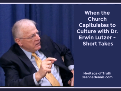 When the Church Capitulates to Culture with Erwin Lutzer, Heritage of Truth, JeanneDennis.com