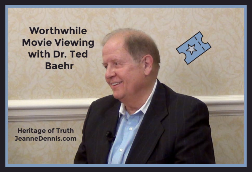 Worthwhile Movie Viewing with Dr. Ted Baehr, Heritage of Truth, JeanneDennis.com