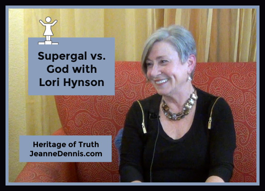 Supergal vs. God with Lori Hynson, Heritage of Truth, JeanneDennis.com
