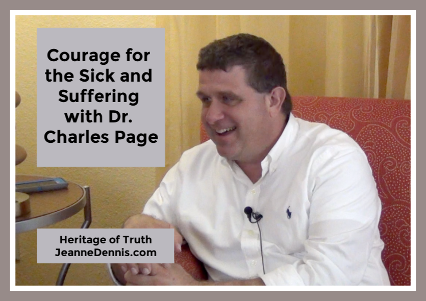 Courage for the Sick and Suffering with Dr. Charles Page, Heritage of Truth, JeanneDennis.com