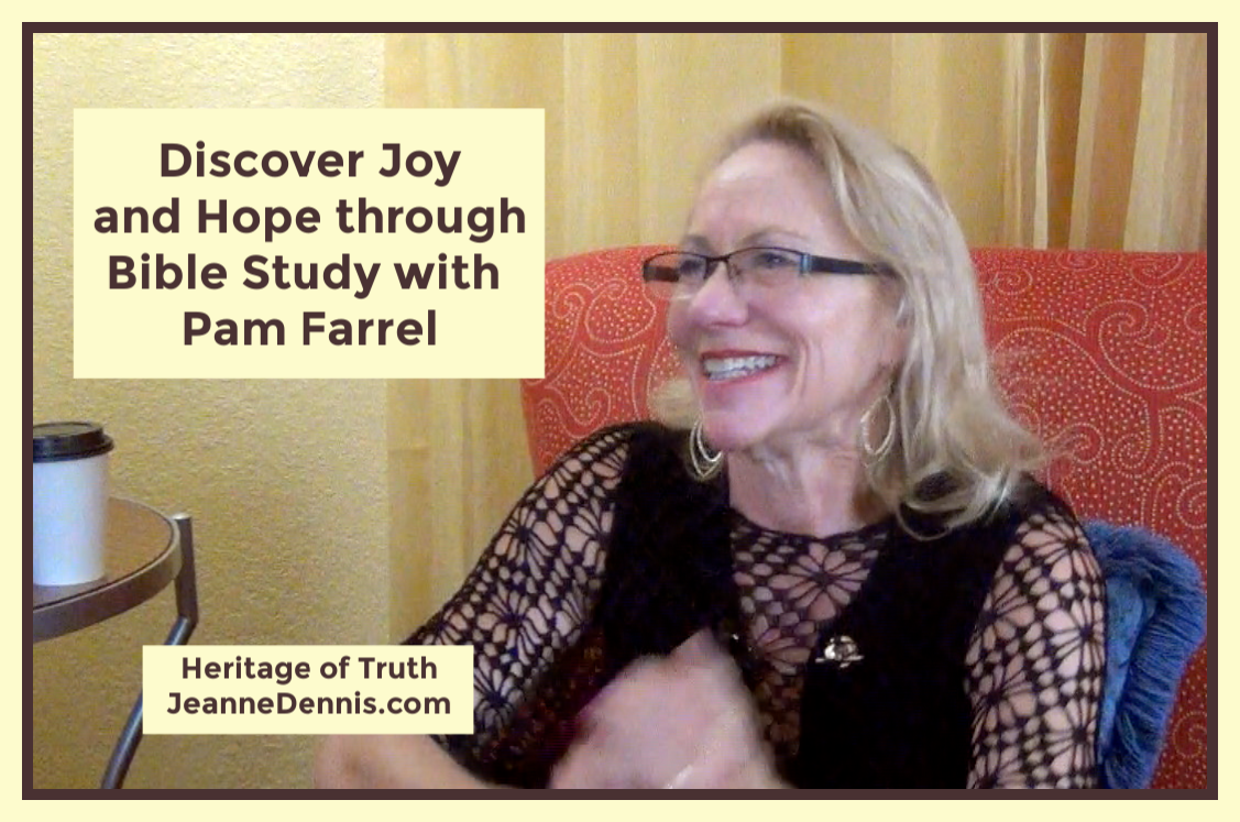 Discover Joy and Hope through Bible Study with Pam Farrel, Heritage of Truth, JeanneDennis.com