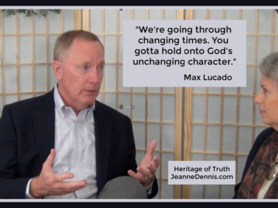 "We're going through changing times. You gotta hold onto God's unchanging character." Max Lucado, Heritage of Truth, JeanneDennis.com