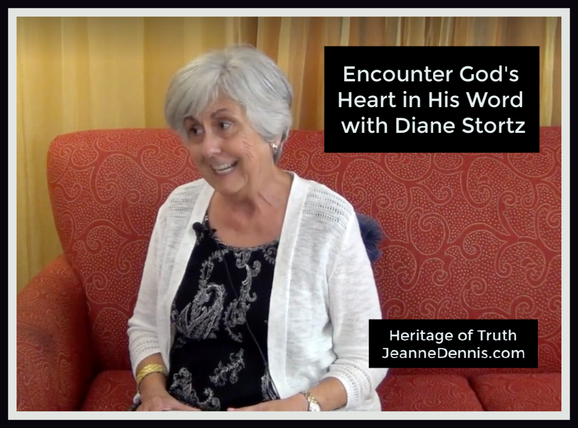 Encounter God's Heart in His Word with Diane Stortz, Heritage of Truth, JeanneDennis.com
