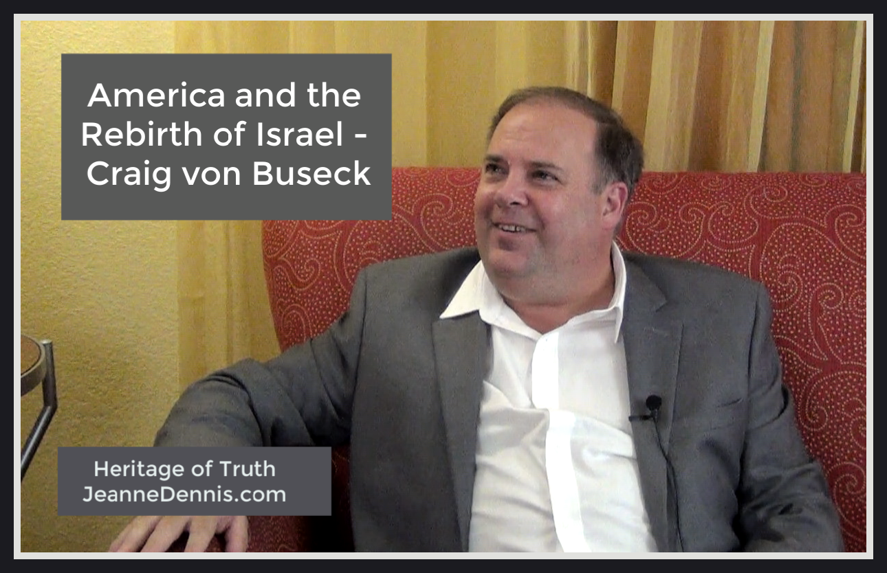 America and the Rebirth of Israel with Craig von Buseck, Heritage of Truth, JeanneDennis.com