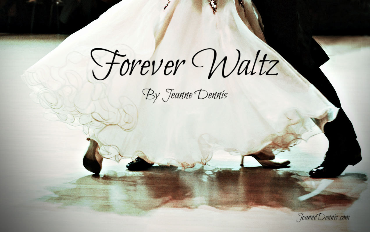 Forever Waltz by Jeanne Dennis, JeanneDennis.com