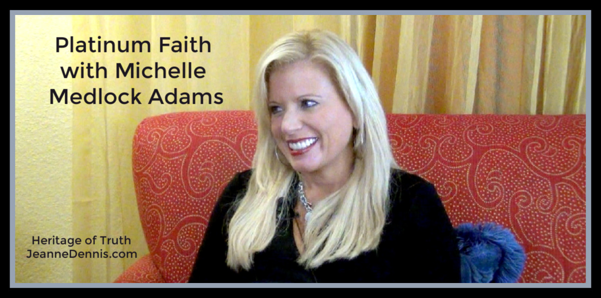 Platinum Faith with Michelle Medlock Adams, Heritage of Truth, JeanneDennis.com