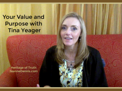 Your Value and Purpose with Tina Yeager, Heritage of Truth, JeanneDennis.com