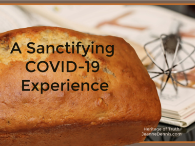 A Sanctifying COVID-19 Experience, Heritage of Truth, JeanneDennis.com