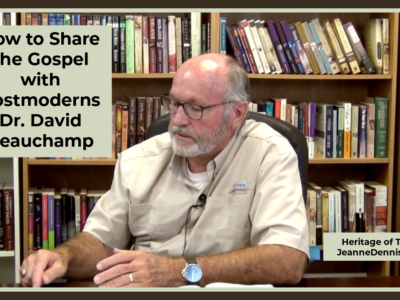Sharing the Gospel with Postmodersn Dr. David Beauchamp, Heritage of Truth, JeanneDennis.com