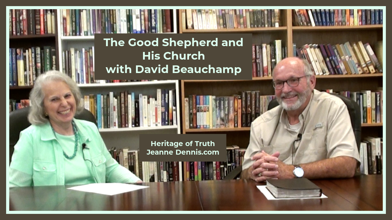 The Good Shepherd and His Church with David Beauchamp, Heritage of Truth, JeanneDennis.com