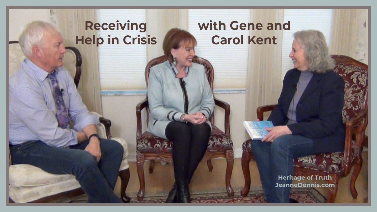 Receiving Help in Crisis with Gene and Carol Kent, Heritage of Truth JeanneDennis.com
