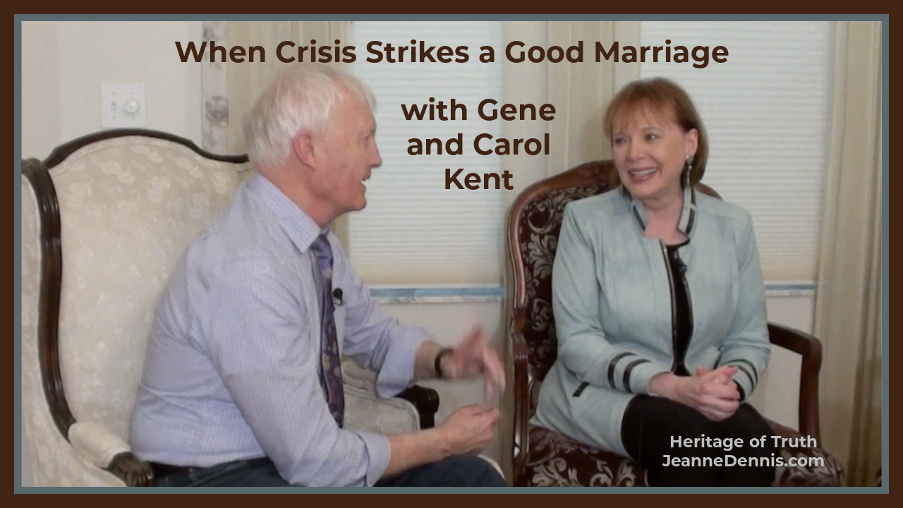 When Crisis Strikes a Good Marriage with Gene and Carol Kent, Heritage of Truth, JeanneDennis.com